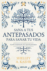 Sana a tus antepasados para sanar tu vida